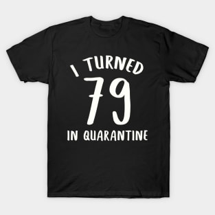 I Turned 79 In Quarantine T-Shirt